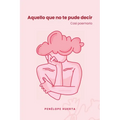 Aquello que no te pude decir: Casi poemario