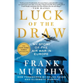 Luck of the Draw: My Story of the Air War in Europe