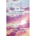 Live in Love: A Life Handbook for the New Golden Age