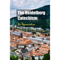 The Heidelberg Catechism: An Appreciation