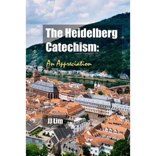 The Heidelberg Catechism: An Appreciation