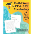 Build your SAT & ACT Vocabulary & have fun doing it!: 323 Vocab-based word search & cryptogram puzzles to build brain power and boost scores