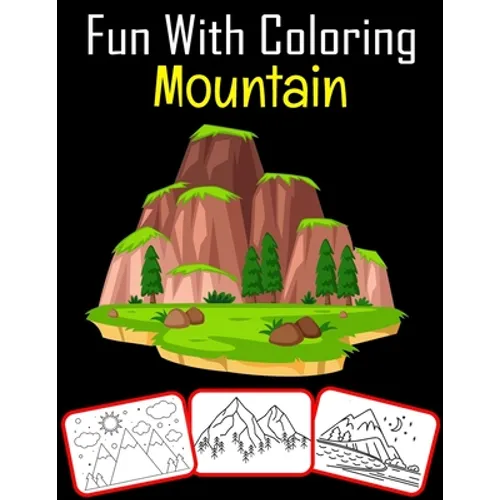 Fun with Coloring Mountain: 50 Mountain coloring book For kids Featured with Wild Nature Landscapes - Desert, Hills, Valleys, Rocky Cliffs