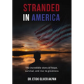 Stranded in America: The Incredible Story of Hope, Survival, and Rise to Greatness