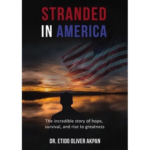 Stranded in America: The Incredible Story of Hope, Survival, and Rise to Greatness