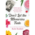 Don't Let the Memories Fade: A Holistic Approach to Preventing Dementia and Creating a Healthier, More Vibrant Future