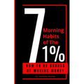 7 Morning Habits Of The 1%: 7 Habits of Highly Effective People