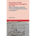 The Perjury Trial of Patrick Hurly of Moughna, Co. Clare: Elite Catholic Responses to the Emerging Protestant Ascendancy