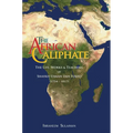 The African Caliphate: The Life, Work and Teachings of Shaykh Usman dan Fodio