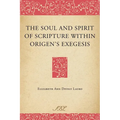 The Soul and Spirit of Scripture Within Origen's Exegesis