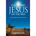 Following Jesus on the Way: Biblical Meditations on Lenten Themes
