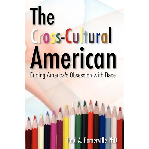 The Cross-Cultural American: Ending America's Obsession with Race