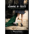 Running in Heels: A Memoir of Grit and Grace (New Book Club Edition)