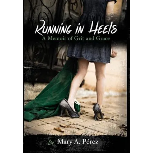 Running in Heels: A Memoir of Grit and Grace (New Book Club Edition)