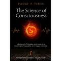 The Science of Consciousness: Life Secrets, Principles, and Hacks to a Meaningful, Purposeful, and Happy Existence