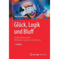 Glück, Logik Und Bluff: Mathematik Im Spiel - Methoden, Ergebnisse Und Grenzen