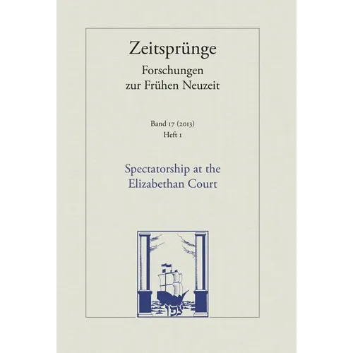 Spectatorship at the Elizabethan Court: Heft 1