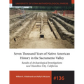 Seven Thousand Years of Native American History in the Sacramento Valley: Results of Archaeological Investigations Near Hamilton City, California Volu