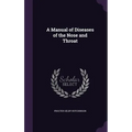 A Manual of Diseases of the Nose and Throat