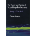 The Theory and Practice of Vocal Psychotherapy: Songs of the Self