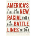 America's New Racial Battle Lines: Protect Versus Repair