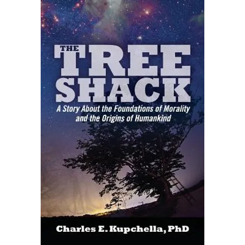 The Tree Shack: A Story About the Foundations of Morality and the Origins of Humankind