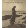 Clarence H. White and His World: The Art and Craft of Photography, 1895-1925