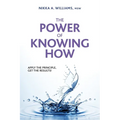 The Power of Knowing How: Apply the Principle, Get the Results!