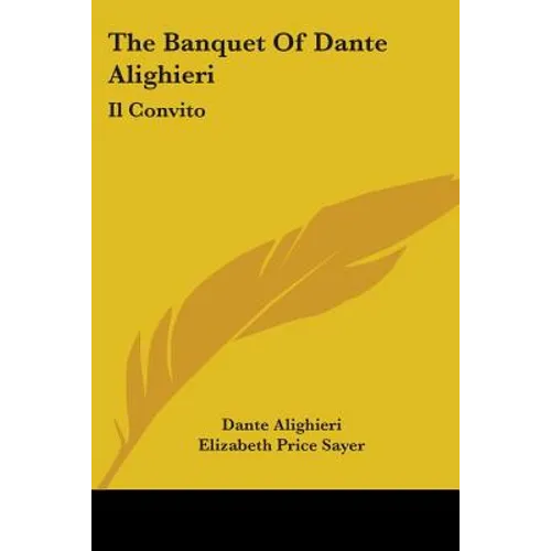 The Banquet Of Dante Alighieri: Il Convito