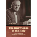 The Knowledge of the Holy: The Attributes of God. Their Meaning in the Christian Life