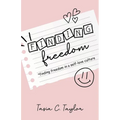Finding Freedom: Finding Freedom in a Self-Love Culture