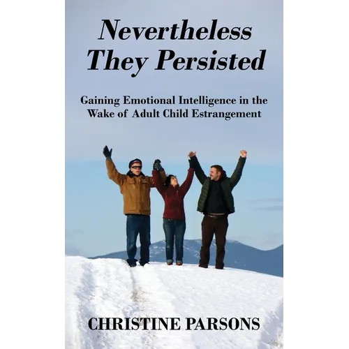 Nevertheless They Persisted: Gaining Emotional Intelligence in the Wake of Adult Child Estrangement