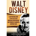 Walt Disney: A Captivating Guide to the Life of an American Entrepreneur and Pioneer of Animated Cartoon Films
