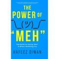 The Power of "MEH": Feel Better by Saying "MEH" to What's Bothering You