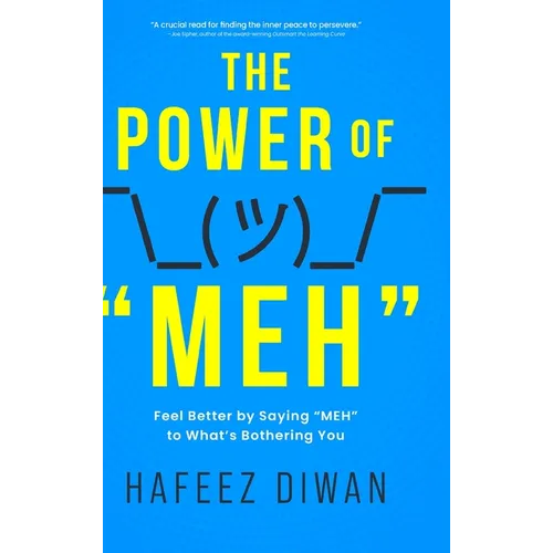 The Power of "MEH": Feel Better by Saying "MEH" to What's Bothering You