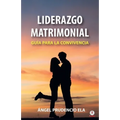 Liderazgo matrimonial: Guía para la convivencia