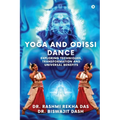 Yoga and Odissi Dance: Exploring Techniques, Transformation and Universal Benefits