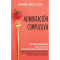 Alimentación Compulsiva: La Guía Definitiva para Poner Fin a la Alimentación Emocional y la Adicción a la Comida, con Consejos para la Rehabilitación