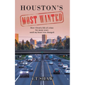 Houston's Most Wanted: How I Lived a Life of Crime for Many Years Until My Heart Was Changed.