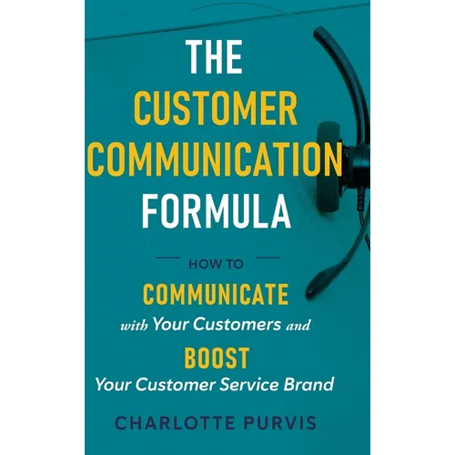 The Customer Communication Formula: How to communicate with your customers and boost your customer service brand