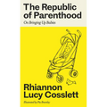 The Republic of Parenthood: On Bringing Up Babies