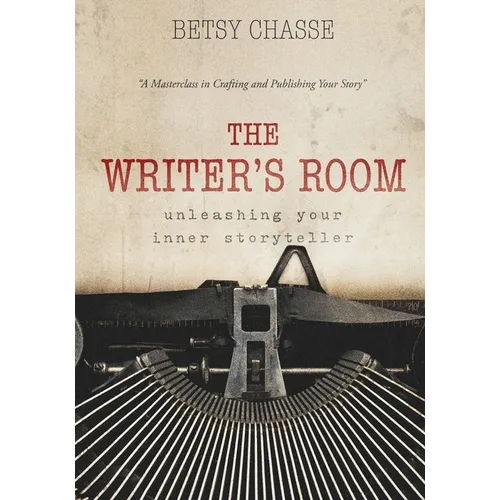 The Writer's Room - Unleashing Your Inner Storyteller: A Masterclass in Crafting and Publishing Your Story