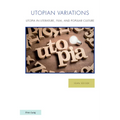 Utopian Variations; Utopia in Literature, Film, and Popular Culture