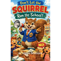 Don't Let the SQUIRREL Run the School!