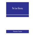The law glossary: being a selection of the Greek, Latin, Saxon, French, Norman and Italian sentences, phrases, and maxims found in the l