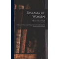 Diseases of Women: A Manual of Gynecology Designed for the use of Osteopathic Students and Practitioners