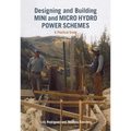 Designing and Building Mini and Micro Hydro Power Schemes