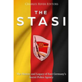 The Stasi: The History and Legacy of East Germany's Secret Police Agency