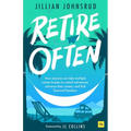 Retire Often: How Anyone Can Take Multiple Career Breaks to Unlock Adventure, Advance Their Career, and Find Financial Freedom