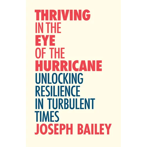 Thriving in the Eye of the Hurricane: Unlocking Resilience in Turbulent Times (Find Your Inner Strength)